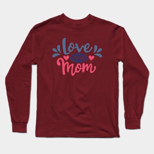 Love you Mom Long Sleeve T-Shirt